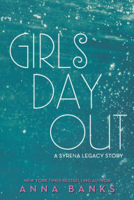 Title: Girls Day Out: A Syrena Legacy Story, Author: Anna Banks