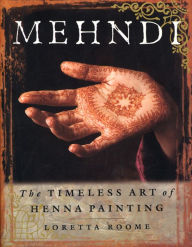 Title: Mehndi: The Timeless Art of Henna Painting, Author: Loretta Roome