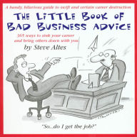 Title: The Little Book of Bad Business Advice, Author: Steve Altes