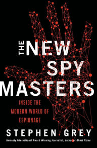 Title: The New Spymasters: Inside the Modern World of Espionage from the Cold War to Global Terror, Author: Stephen Grey