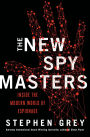 The New Spymasters: Inside the Modern World of Espionage