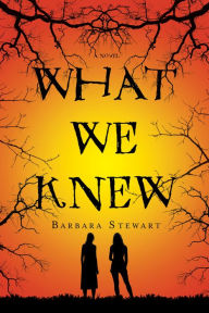 Title: What We Knew: A Novel, Author: Barbara Stewart