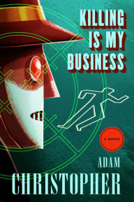 Title: Killing Is My Business: A Ray Electromatic Mystery, Author: Adam Christopher