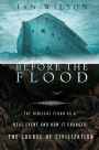 Before the Flood: The Biblical Flood as a Real Event and How It Changed the Course of Civilization