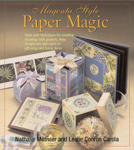 Title: Magenta Style Paper Magic: Ideas and Techniques for Stunning Albums, Cards, Gift Wrap, Home Decor, and More, Author: Nathalie Metivier