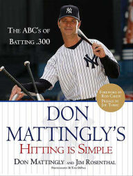 Title: Don Mattingly's Hitting Is Simple: The ABC's of Batting .300, Author: Don Mattingly