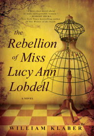 Title: The Rebellion of Miss Lucy Ann Lobdell: A Novel, Author: William Klaber