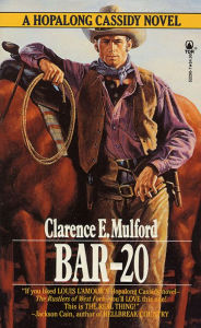 Title: Bar-20: A Hopalong Cassidy Novel, Author: Clarence E. Mulford