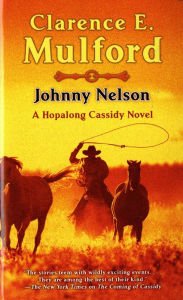 Title: Johnny Nelson: A Hopalong Cassidy Novel, Author: Clarence E. Mulford