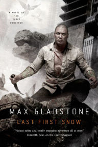 Title: Last First Snow: A Novel of the Craft Sequence, Author: Max Gladstone