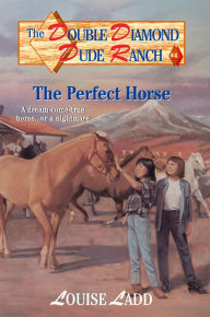 Title: Double Diamond Dude Ranch #4 - The Perfect Horse, Author: Louise Ladd
