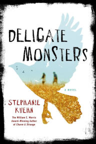 Title: Delicate Monsters: A Novel, Author: Stephanie Kuehn
