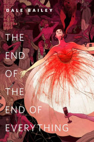 Title: The End of the End of Everything: A Tor.Com Original, Author: Dale Bailey