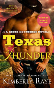Title: Texas Thunder: A Rebel Moonshine Novel, Author: Kimberly Raye