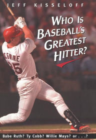 Title: Who Is Baseball's Greatest Hitter?, Author: Jeff Kisseloff