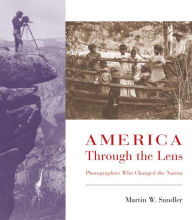 Title: America through the Lens: Photographers Who Changed the Nation, Author: Martin W. Sandler