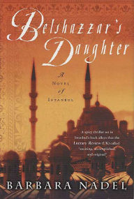 Title: Belshazzar's Daughter: A Novel of Istanbul, Author: Barbara Nadel