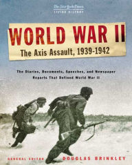 Title: The New York Times Living History: World War II: The Axis Assault, 1939-1942, Author: Douglas Brinkley