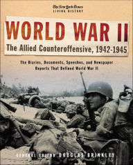 Title: The New York Times Living History: World War II: The Allied Counteroffensive, 1942-1945, Author: Douglas Brinkley