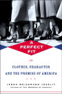 A Perfect Fit: Clothes, Character, and the Promise of America