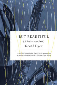 Title: But Beautiful: A Book About Jazz, Author: Geoff Dyer