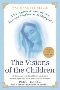 Title: The Visions of the Children: The Apparitions of the Blessed Mother at Medjugorje, Author: Janice T. Connell