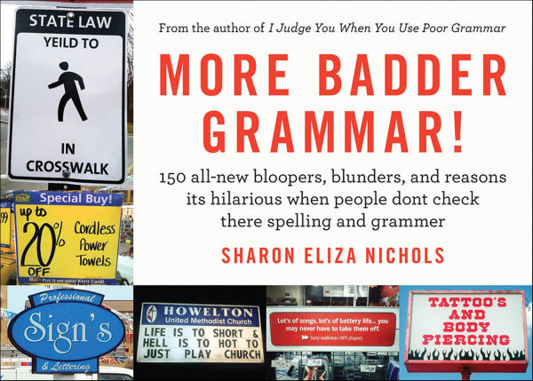 More Badder Grammar!: 150 All-New Bloopers, Blunders, and Reasons Its Hilarious When People Dont Check There Spelling and Grammer