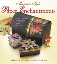 Title: Magenta Style Paper Enchantments: Create Charming Cards, Boxes, Ornaments, Albums, and More, Author: Nathalie Metivier