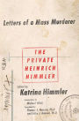 The Private Heinrich Himmler: Letters of a Mass Murderer