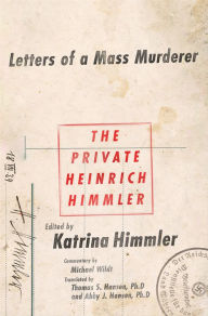 Title: The Private Heinrich Himmler: Letters of a Mass Murderer, Author: Katrina Himmler