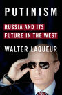 Putinism: Russia and Its Future with the West