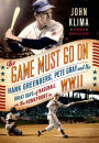 The Game Must Go On: Hank Greenberg, Pete Gray and the Great Days of Baseball on the Home Front in WWII