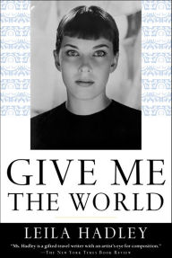 Title: Give Me the World, Author: Leila Hadley