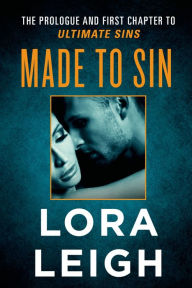 Title: Made to Sin: The Prologue and First Chapter to Ultimate Sins, Author: Lora Leigh