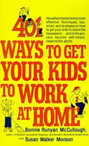 Title: 401 Ways to Get Your Kids to Work at Home: Household tested and proven effective! Techniques, tips, tricks, and strategies on how to get your kids to share the housework...and in the process become self-reliant, responsible adults, Author: Bonnie Runyan McCullough