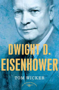 Title: Dwight D. Eisenhower: The American Presidents Series: The 34th President, 1953-1961, Author: Tom Wicker