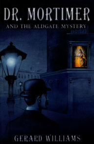 Title: Dr. Mortimer and the Aldgate Mystery, Author: Gerard Williams