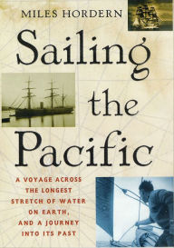 Title: Sailing the Pacific: A Voyage Across the Longest Stretch of Water on Earth, and a Journey into Its Past, Author: Miles Hordern