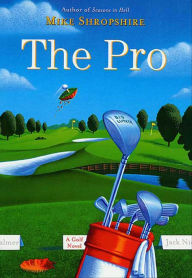 Title: The Pro: A Golf Novel, Author: Mike Shropshire