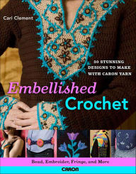 Title: Embellished Crochet: Bead, Embroider, Fringe, and More, Author: Cari Clement