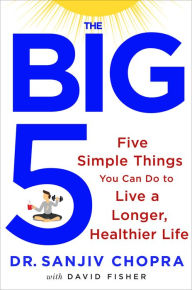 Books to download free for ipad The Big Five: Five Simple Things You Can Do to Live a Longer, Healthier Life MOBI PDB ePub English version by Sanjiv Chopra, David Fisher 9781250065339