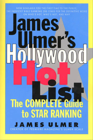 James Ulmer's Hollywood Hot List: The Complete Guide to Star Ranking