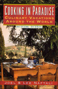 Title: Cooking in Paradise: Culinary Vacations Around the World, Author: Joel Naftali