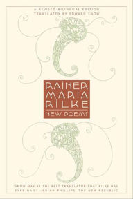 Title: New Poems: A Revised Bilingual Edition, Author: Rainer Maria Rilke