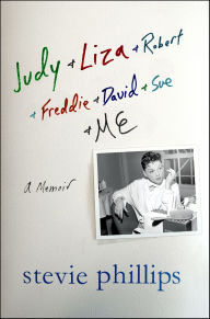 Title: Judy & Liza & Robert & Freddie & David & Sue & Me...: A Memoir, Author: Stevie Phillips