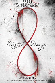 Title: Mortal Danger, Chapters 1-5, Author: Ann Aguirre