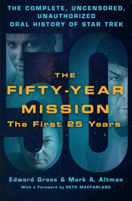 Title: The Fifty-Year Mission: The First 25 Years: The Complete, Uncensored, Unauthorized Oral History of Star Trek, Author: Edward Gross
