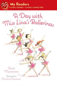 Title: A Day with Miss Lina's Ballerinas, Author: Grace Maccarone