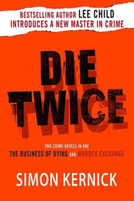 Title: Die Twice: Two Crime Novels in One (The Business of Dying and The Murder Exchange), Author: Simon Kernick