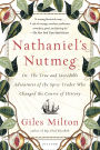 Nathaniel's Nutmeg: or, The True and Incredible Adventures of the Spice Trader Who Changed the Course of History